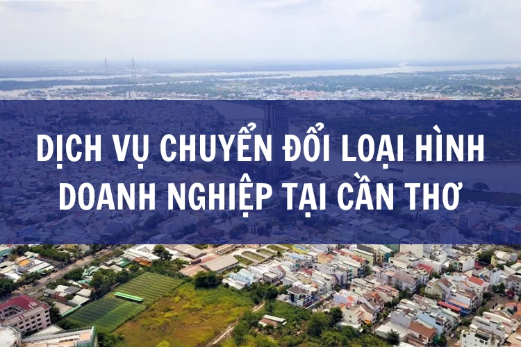 Dịch vụ chuyển đổi loại hình doanh nghiệp tại Cần Thơ