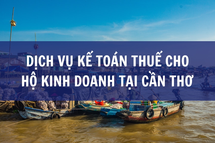 Dịch vụ Kế toán Thuế Hộ kinh doanh tại Cần Thơ