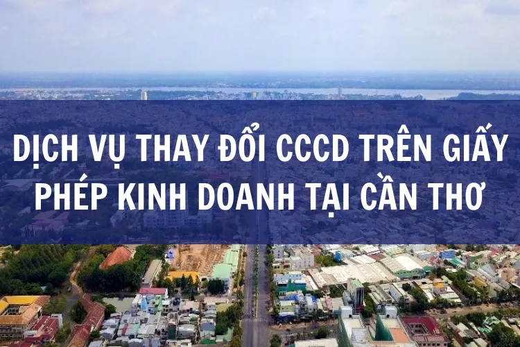 Dịch Vụ Thay Đổi CCCD Trên Giấy Phép Kinh Doanh tại Cần Thơ